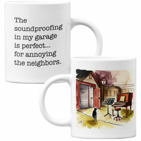 11 oz Mug: The soundproofing in my garage is perfect... for annoying the neighbors